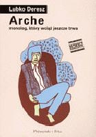 Arche. Monolog, który wciąż jeszcze trwa - Lubko Deresz