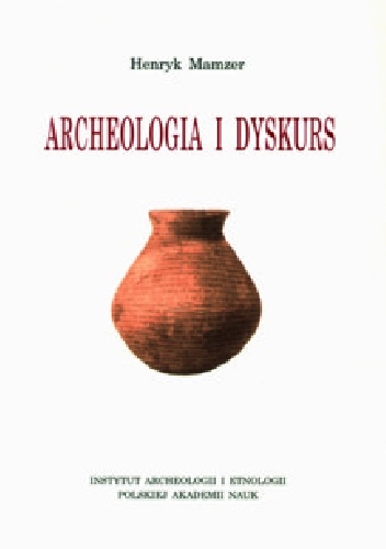Archeologia i dyskurs. Rozważania metaarcheologiczne - Henryk Mamzer