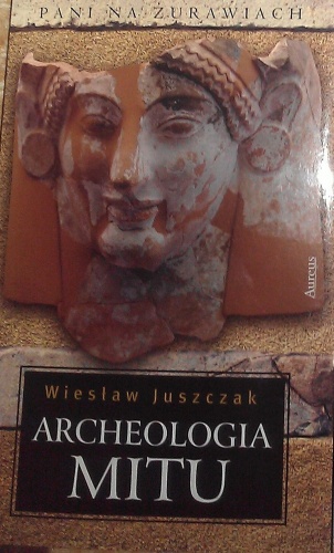 Archeologia mitu, t. 2 - Wiesław Juszczak