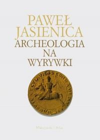 Archeologia na wyrywki - Paweł Jasienica