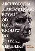 Archeologia starożytnego Rzymu, t. 1: Od epoki królów do schyłku republiki - Anna Sadurska