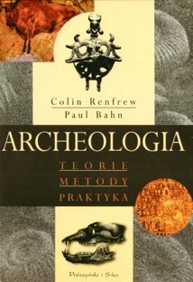 Archeologia. Teorie, metody, praktyka - Paul G. Bahn, Colin Renfrew