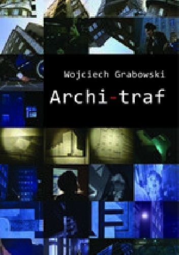 Archi-traf. Opowieści o architekturze Śląska i Zagłębia - Wojciech Grabowski