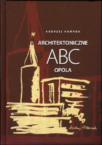 Architektoniczne ABC Opola - Andrzej Hamada