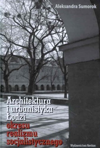 Architektura i urbanistyka Łodzi okresu realizmu socjalistycznego - Aleksandra Sumorok