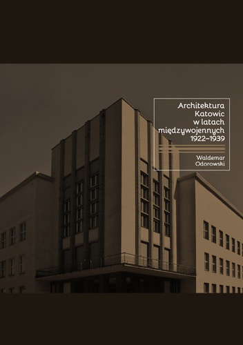 Architektura Katowic w latach międzywojennych 1922-1939 - Waldemar Odorowski