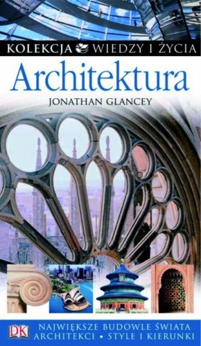 Architektura. Kolekcja Wiedzy i Życia - Jonathan Glancey