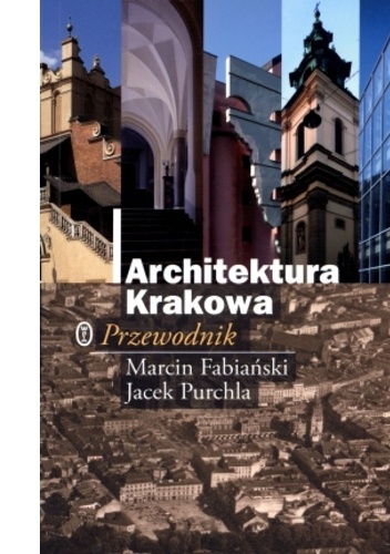 Architektura Krakowa. Przewodnik - Jacek Purchla, Marcin Fabiański