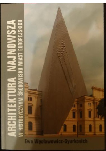 Architektura najnowsza w historycznym środowisku miast europejskich - Ewa Węcławowicz-Gyurkovich