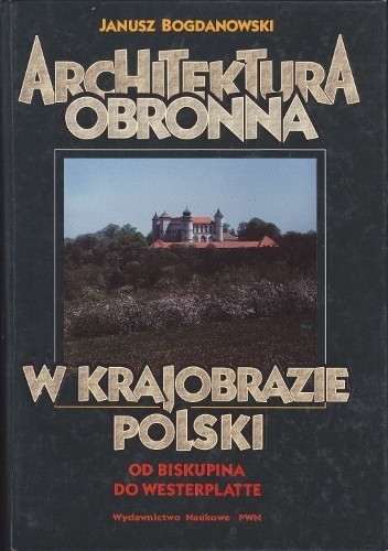 Architektura obronna w Krajobrazie Polski - Janusz Bogdanowski