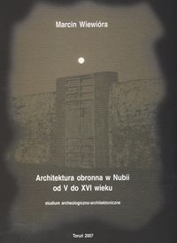 Architektura obronna w Nubii od V do XVI wieku - Marcin Wiewióra