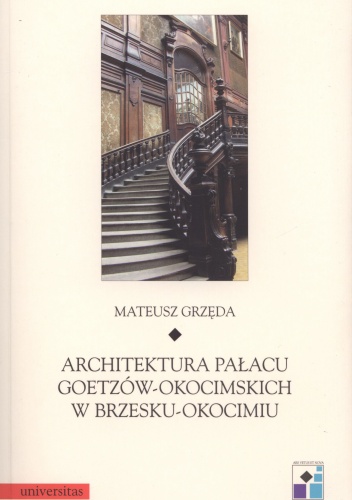 Architektura pałacu Goetzów - Okocimskich w Brzesku - Okocimiu - Mateusz Grzęda