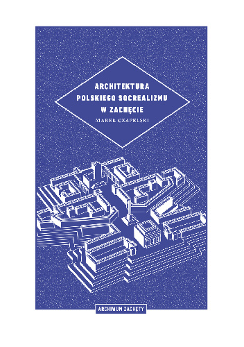 Architektura polskiego socrealizmu w Zachęcie - Marek Czapelski