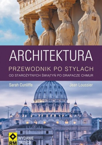 Architektura. Przewodnik po stylach od starożytnych świątyń po drapacze chmur - Sarah Cunliffe, Jean Loussier