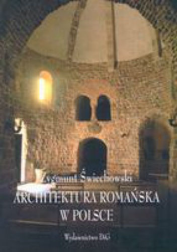 Architektura romańska w Polsce - Zygmunt Świechowski