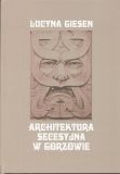 Architektura Secesyja w Gorzowie - Lucyna Giesen