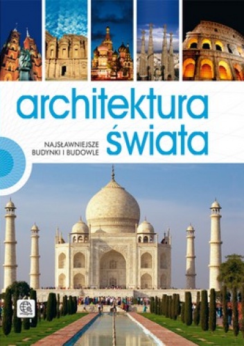 Architektura świata. Najsławniejsze budynki i budowle - praca zbiorowa