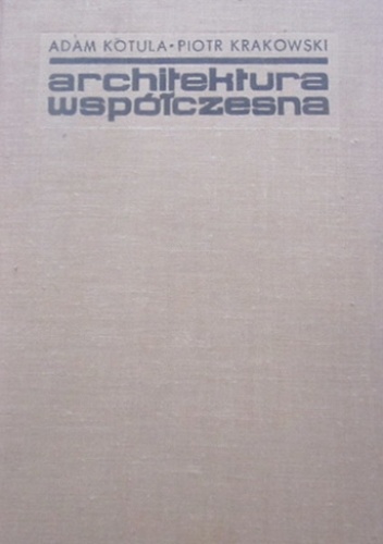 Architektura współczesna. Zarys rozwoju - Piotr Krakowski, Adam Kotula