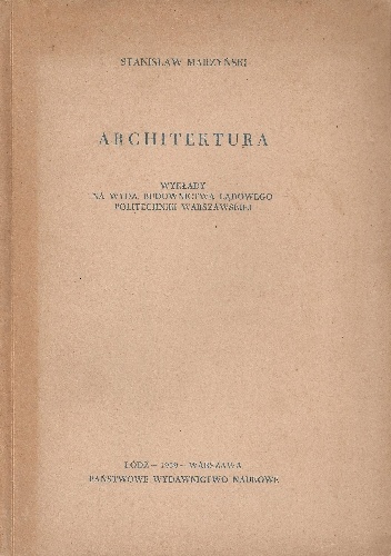 Architektura. Wykłady na wydz. budownictwa lądowego Politechniki Warszawskiej - Stanisław Marzyński