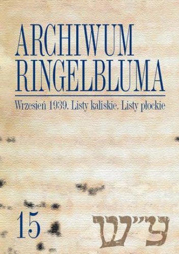 Archiwum Ringelbluma. Konspiracyjne Archiwum Getta Warszawy. Tom 15, Wrzesień 1939. Listy kaliskie