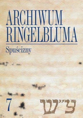 Archiwum Ringelbluma. Konspiracyjne Archiwum Getta Warszawy, tom 7. Spuścizny - Katarzyna Person