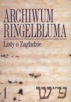 Archiwum Ringelbluma. Tom 1. Listy o Zagładzie - Ruta Sakowska