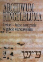Archiwum Ringelbluma. Tom 2. Dzieci - tajne nauczanie w getcie warszawskim - Ruta Sakowska