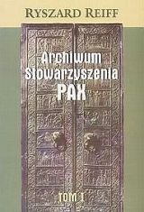 Archiwum Stowarzyszenia PAX Tom I - Ryszard Reiff