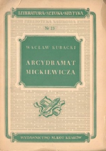 Arcydramat Mickiewicza. Studia nad III częścią Dziadów - Wacław Kubacki