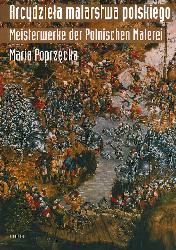 Arcydzieła malarstwa polskiego. Masterpieces of Polish painting - Maria Poprzęcka