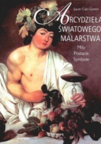 Arcydzieła światowego malarstwa. Mity. Postacie. Symbole - Sarah Carr-Gomm