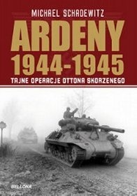 Ardeny 1944-1945: tajne operacje Skorzenego - Michael Schadewitz