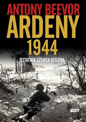 Ardeny 1944. Ostatnia szansa Hitlera - Antony Beevor