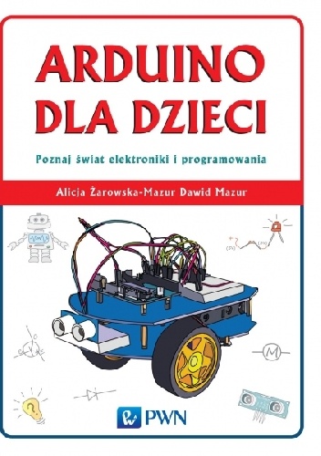 Arduino dla dzieci - Alicja Żarowska-Mazur, Dawid Mazur
