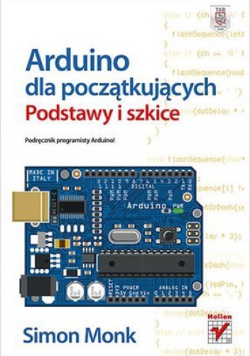 Arduino dla początkujących. Podstawy i szkice - Simon Monk