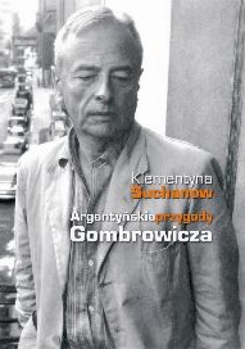 Argentyńskie przygody Gombrowicza - Klementyna Suchanow