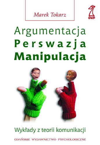 Argumentacja, perswazja, manipulacja - Marek Tokarz