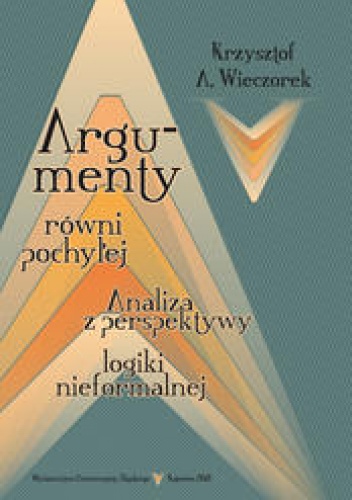 Argumenty równi pochyłej : analiza z perspektywy logiki nieformalnej - Krzysztof A. Wieczorek