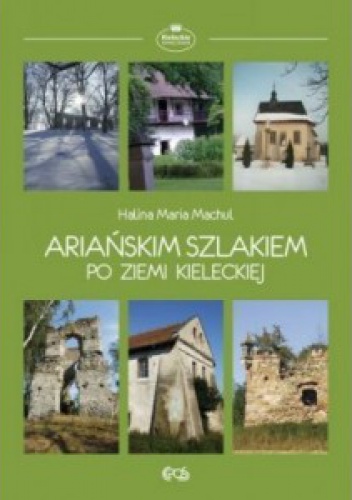 Ariańskim szlakiem po ziemi kieleckiej - Halina Maria Machul