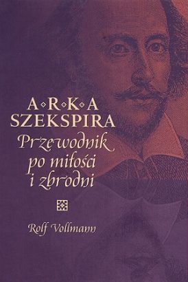 Arka Szekspira. Przewodnik po miłości i zbrodni - Rolf Vollmann