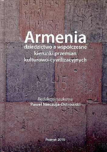 Armenia dziedzictwo a współczesne kierunki przemian kulturowo - cywilizacyjnych - Paweł Nieczuja-Ostrowski