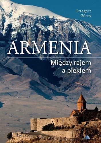 Armenia Między rajem a piekłem - Grzegorz Górny