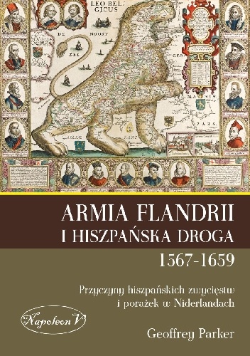 Armia Flandrii i Hiszpańska  Droga 1567-1659  Przyczyny hiszpańskich zwycięstw  i porażek w Niderlandach - Geoffrey Parker