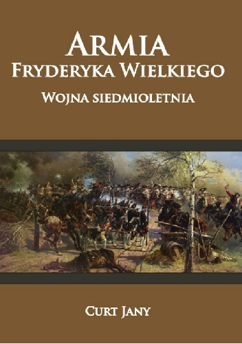 Armia Fryderyka Wielkiego. Wojna siedmioletnia - Curt Jany