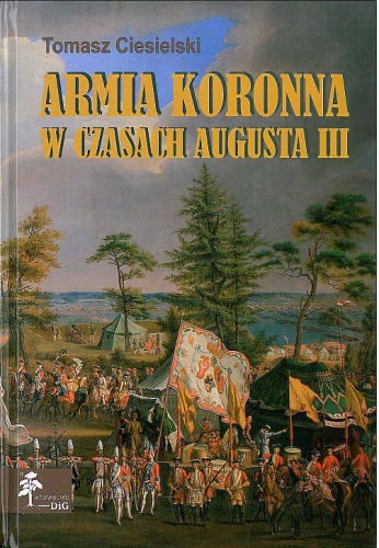 Armia koronna w czasach Augusta III - Tomasz Ciesielski