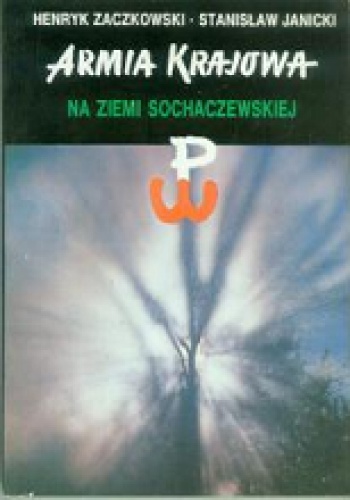Armia Krajowa na Ziemi Sochaczewskiej - Henryk Zaczkowski, Stanisław Janicki