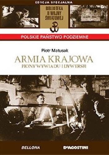 Armia Krajowa : piony wywiadu i dywersji - Piotr Matusak