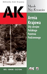 Armia krajowa. siły zbrojne polskiego państwa podziemnego - Marek Ney-Krwawicz