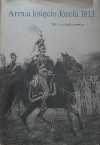 Armia księcia Józefa 1813 - Mariusz Łukasiewicz
