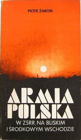 Armia Polska w ZSRR, na Bliskim i Środkowym Wschodzie - Piotr Żaroń